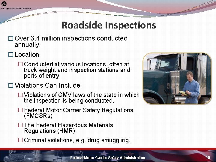 Roadside Inspections � Over 3. 4 million inspections conducted annually. � Location � Conducted