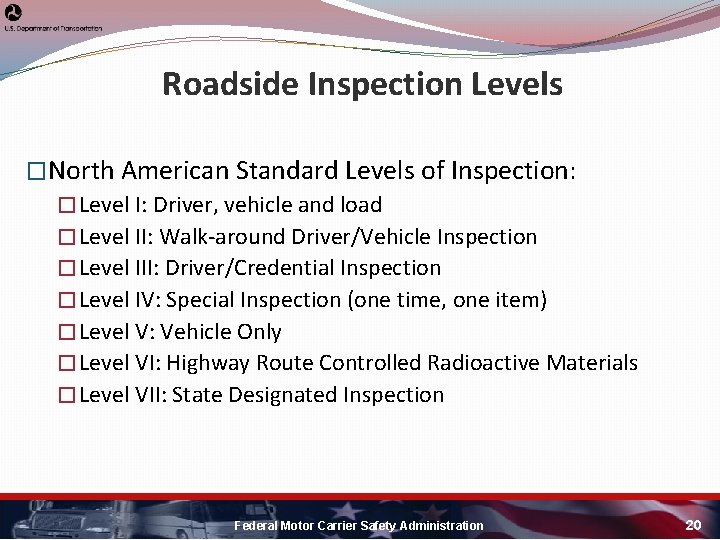 Roadside Inspection Levels �North American Standard Levels of Inspection: � Level I: Driver, vehicle