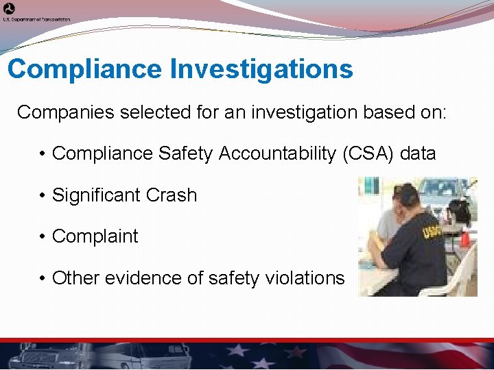 Compliance Investigations Companies selected for an investigation based on: • Compliance Safety Accountability (CSA)