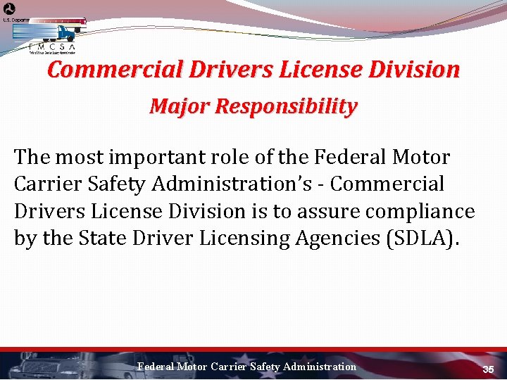 Commercial Drivers License Division Major Responsibility The most important role of the Federal Motor