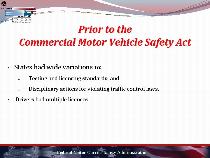 Prior to the Commercial Motor Vehicle Safety Act • • States had wide variations