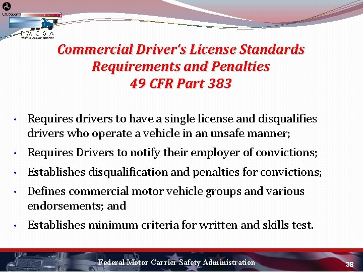 Commercial Driver’s License Standards Requirements and Penalties 49 CFR Part 383 • Requires drivers