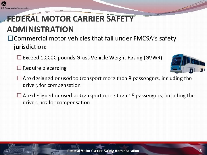 FEDERAL MOTOR CARRIER SAFETY ADMINISTRATION �Commercial motor vehicles that fall under FMCSA’s safety jurisdiction: