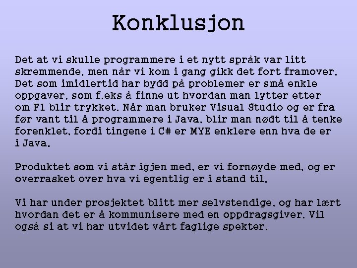 Konklusjon Det at vi skulle programmere i et nytt språk var litt skremmende, men