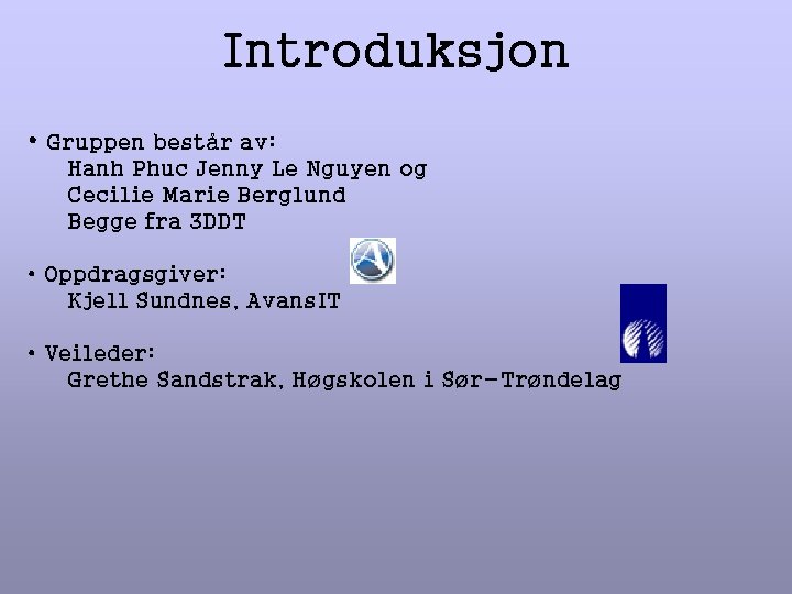 Introduksjon • Gruppen består av: Hanh Phuc Jenny Le Nguyen og Cecilie Marie Berglund Introduksjon • Gruppen består av: Hanh Phuc Jenny Le Nguyen og Cecilie Marie Berglund
