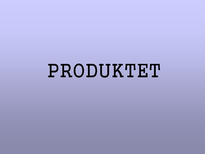 PRODUKTET 