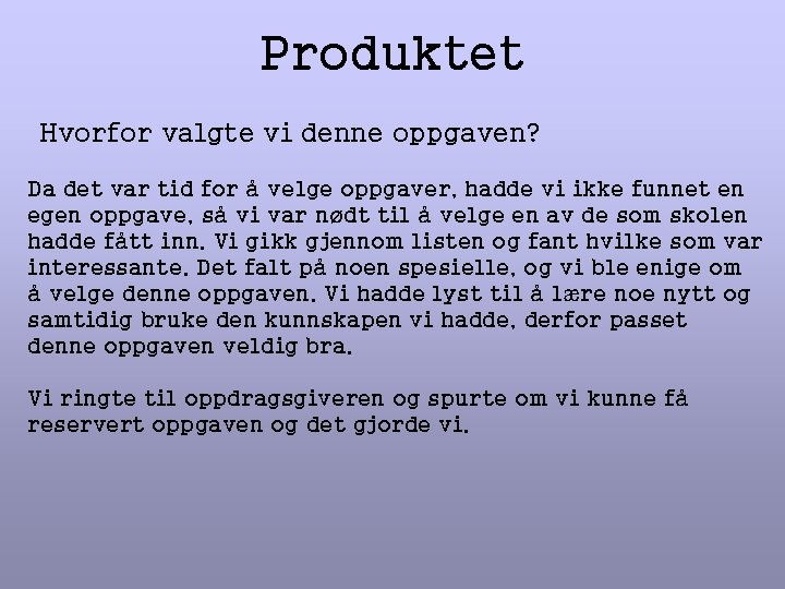 Produktet Hvorfor valgte vi denne oppgaven? Da det var tid for å velge oppgaver, Produktet Hvorfor valgte vi denne oppgaven? Da det var tid for å velge oppgaver,