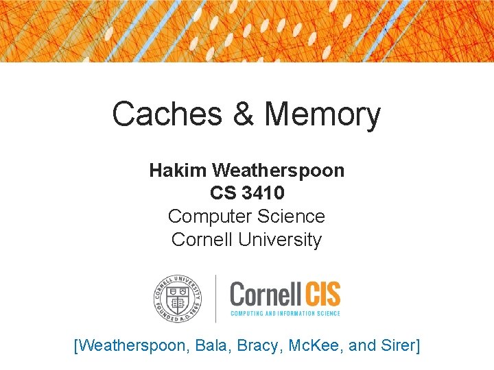 Caches & Memory Hakim Weatherspoon CS 3410 Computer Science Cornell University [Weatherspoon, Bala, Bracy,