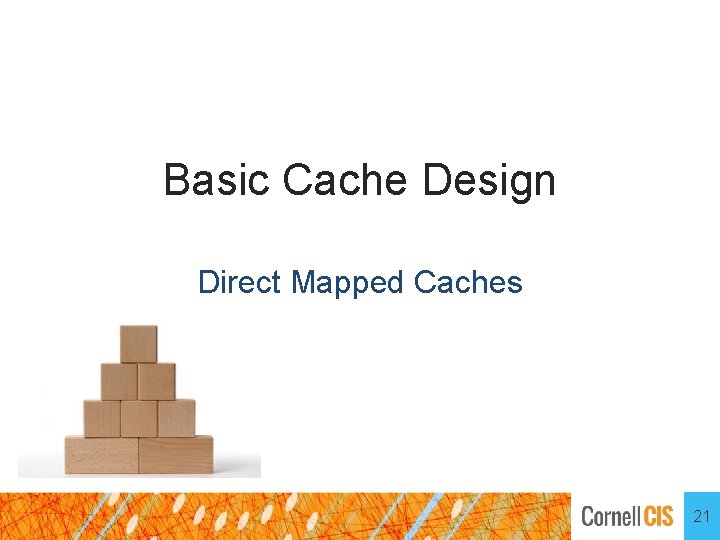 Basic Cache Design Direct Mapped Caches 21 