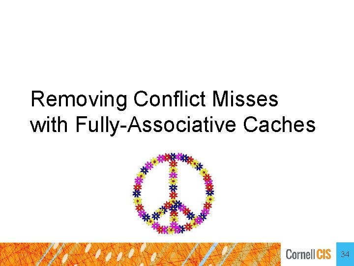 Removing Conflict Misses with Fully-Associative Caches 34 