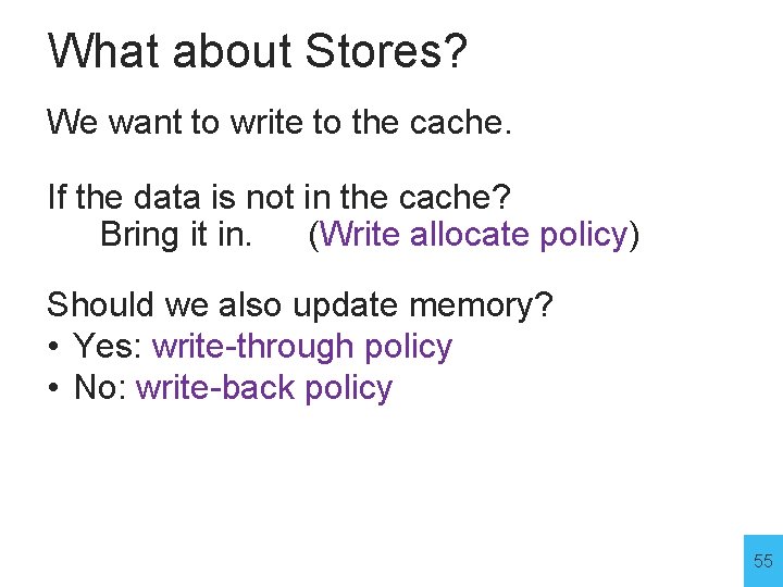 What about Stores? We want to write to the cache. If the data is