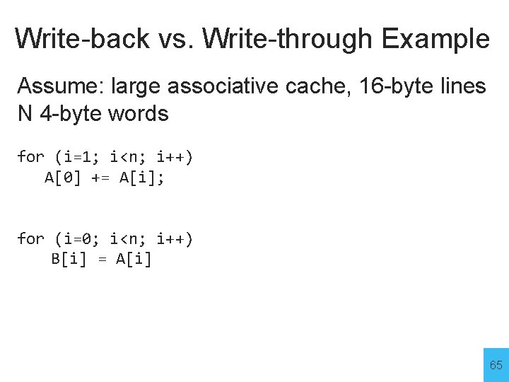 Write-back vs. Write-through Example Assume: large associative cache, 16 -byte lines N 4 -byte