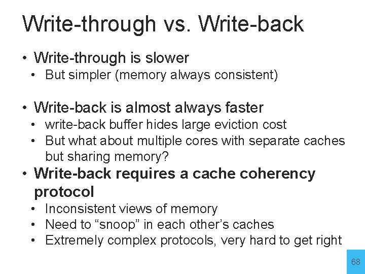 Write-through vs. Write-back • Write-through is slower • But simpler (memory always consistent) •