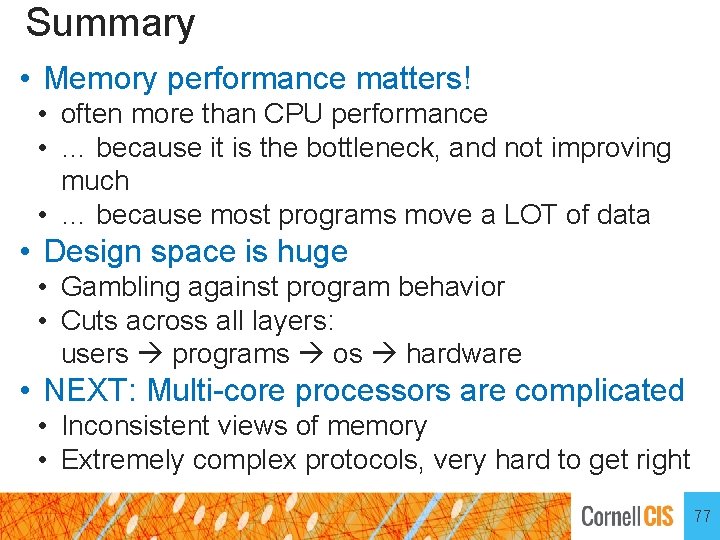 Summary • Memory performance matters! • often more than CPU performance • … because