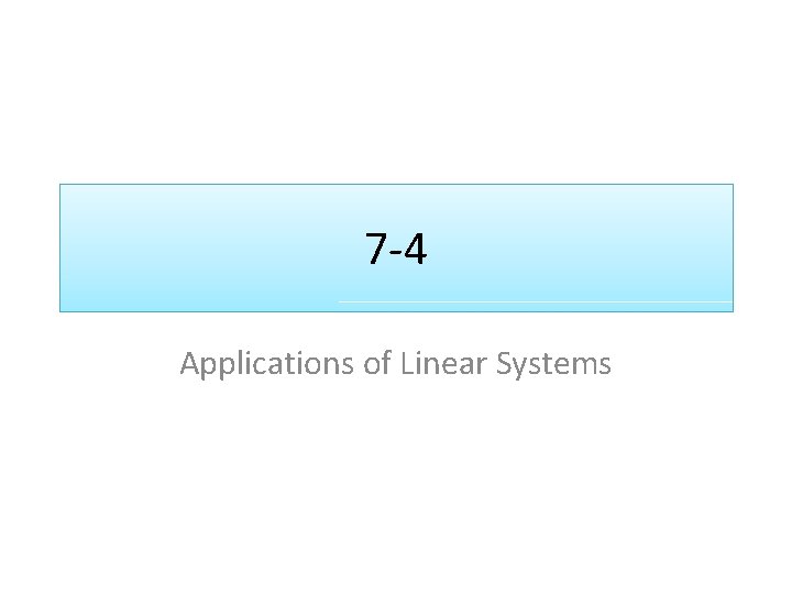 7 -4 Applications of Linear Systems 