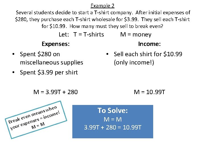 Example 2 Several students decide to start a T-shirt company. After initial expenses of