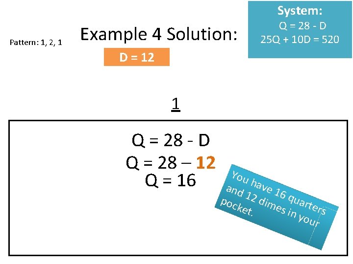 System: Pattern: 1, 2, 1 Example 4 Solution: Q = 28 - D 25