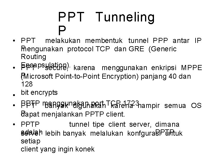 PPT Tunneling P • PPT melakukan membentuk tunnel PPP antar IP P mengunakan protocol