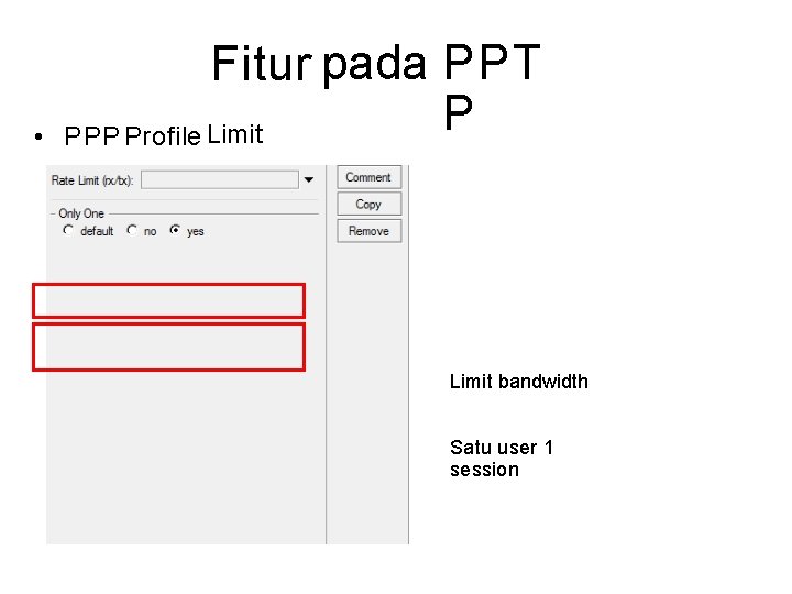  • Fitur pada PPT P PPP Profile Limit bandwidth Satu user 1 session