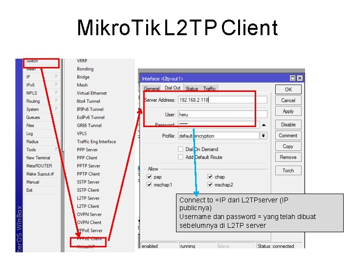 Mikro. Tik L 2 TP Client Connect to =IP dari L 2 TPserver (IP