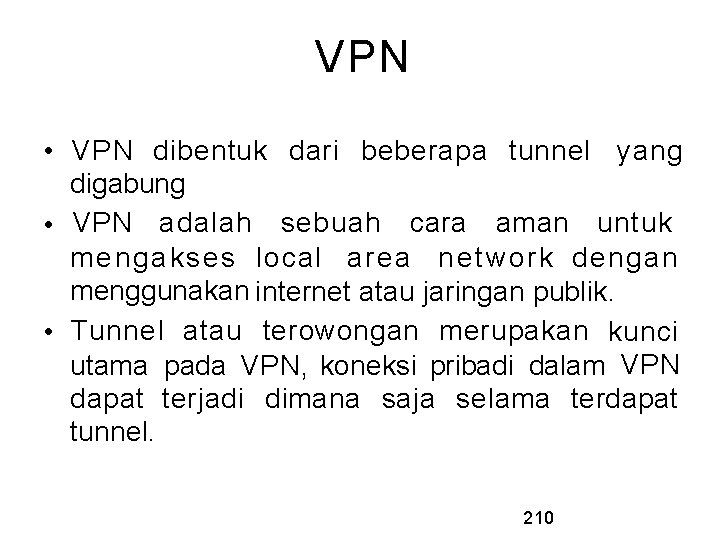 VPN • VPN dibentuk dari beberapa tunnel yang digabung • VPN adalah sebuah cara