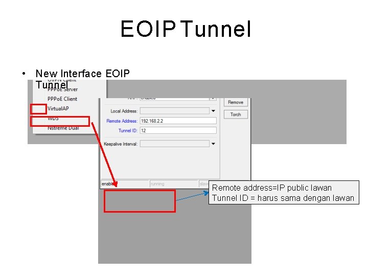 EOIP Tunnel • New Interface EOIP Tunnel Remote address=IP public lawan Tunnel ID =