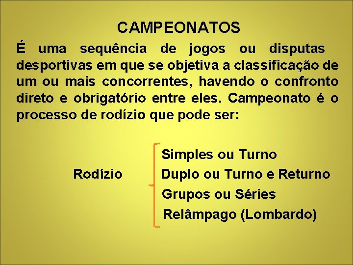 CAMPEONATOS É uma sequência de jogos ou disputas desportivas em que se objetiva a CAMPEONATOS É uma sequência de jogos ou disputas desportivas em que se objetiva a