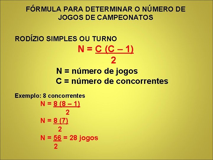 FÓRMULA PARA DETERMINAR O NÚMERO DE JOGOS DE CAMPEONATOS RODÍZIO SIMPLES OU TURNO N FÓRMULA PARA DETERMINAR O NÚMERO DE JOGOS DE CAMPEONATOS RODÍZIO SIMPLES OU TURNO N