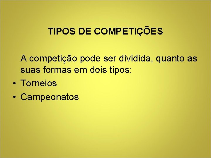 TIPOS DE COMPETIÇÕES A competição pode ser dividida, quanto as suas formas em dois TIPOS DE COMPETIÇÕES A competição pode ser dividida, quanto as suas formas em dois