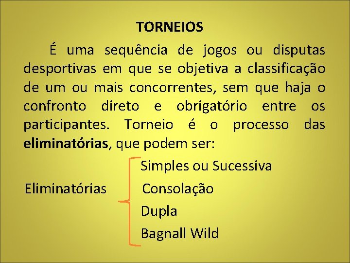 TORNEIOS É uma sequência de jogos ou disputas desportivas em que se objetiva a TORNEIOS É uma sequência de jogos ou disputas desportivas em que se objetiva a