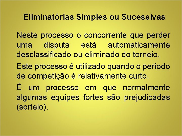 Eliminatórias Simples ou Sucessivas Neste processo o concorrente que perder uma disputa está automaticamente Eliminatórias Simples ou Sucessivas Neste processo o concorrente que perder uma disputa está automaticamente