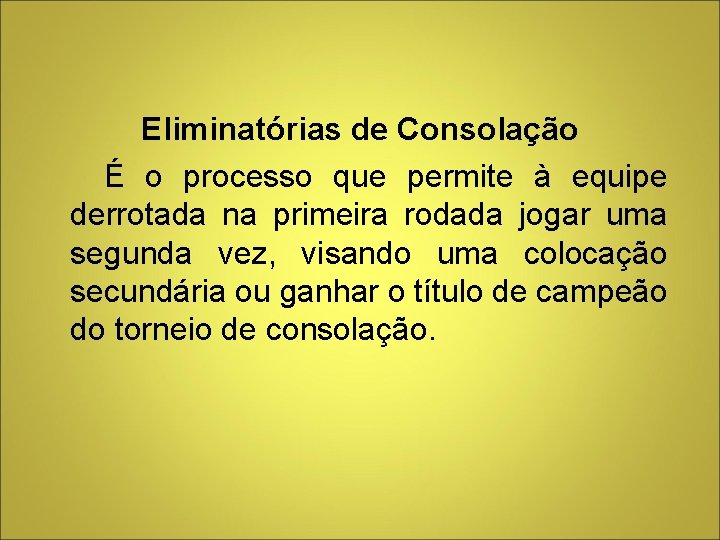 Eliminatórias de Consolação É o processo que permite à equipe derrotada na primeira rodada Eliminatórias de Consolação É o processo que permite à equipe derrotada na primeira rodada