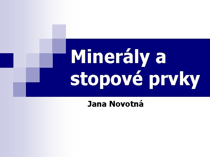 Minerály a stopové prvky Jana Novotná 