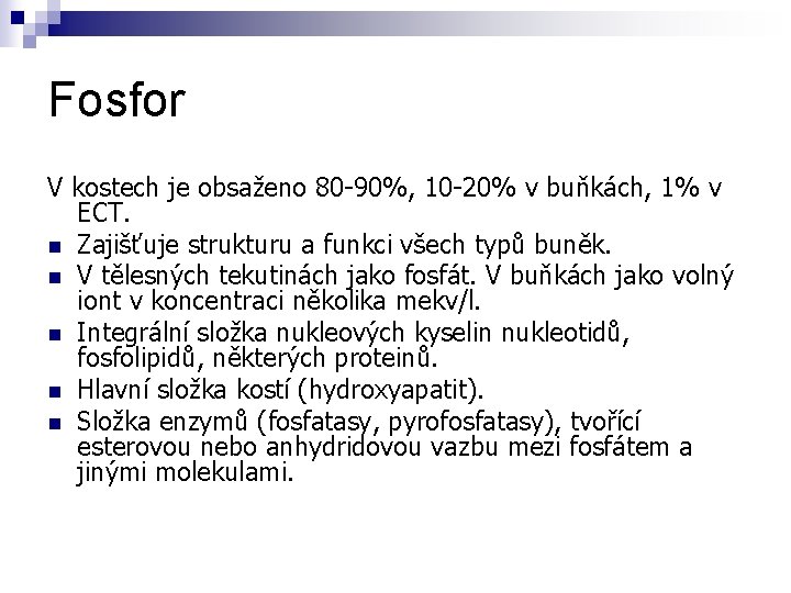 Fosfor V kostech je obsaženo 80 -90%, 10 -20% v buňkách, 1% v ECT.