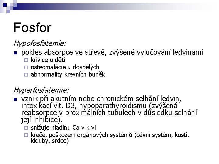 Fosfor Hypofosfatemie: n pokles absorpce ve střevě, zvýšené vylučování ledvinami ¨ ¨ ¨ křivice