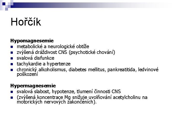 Hořčík Hypomagnesemie n metabolické a neurologické obtíže n zvýšená dráždivost CNS (psychotické chování) n