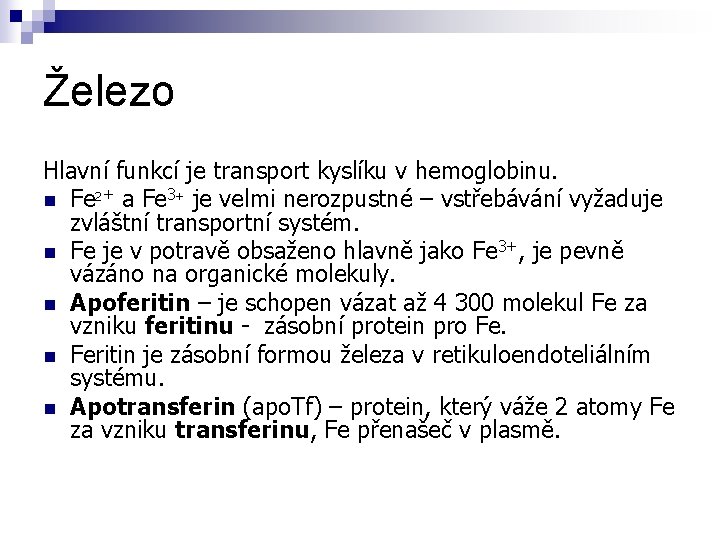 Železo Hlavní funkcí je transport kyslíku v hemoglobinu. n Fe 2+ a Fe 3+