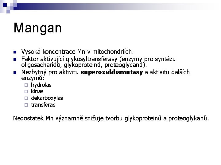 Mangan n Vysoká koncentrace Mn v mitochondriích. Faktor aktivující glykosyltransferasy (enzymy pro syntézu oligosacharidů,