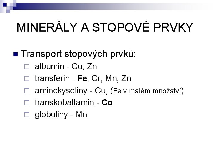 MINERÁLY A STOPOVÉ PRVKY n Transport stopových prvků: ¨ albumin - Cu, Zn ¨