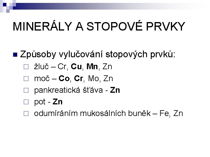 MINERÁLY A STOPOVÉ PRVKY n Způsoby vylučování stopových prvků: ¨ žluč – Cr, Cu,