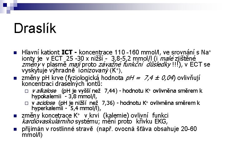 Draslík n n Hlavní kationt ICT - koncentrace 110 -160 mmol/l, ve srovnání s