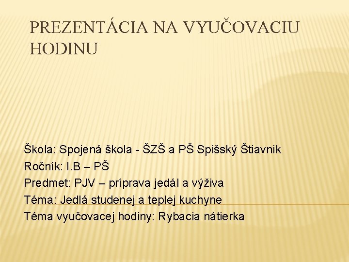 PREZENTÁCIA NA VYUČOVACIU HODINU Škola: Spojená škola - ŠZŠ a PŠ Spišský Štiavnik Ročník: