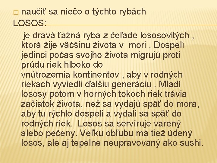 � naučiť sa niečo o týchto rybách LOSOS: je dravá ťažná ryba z čeľade