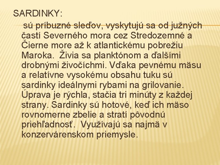 SARDINKY: sú príbuzné sleďov, vyskytujú sa od južných častí Severného mora cez Stredozemné a