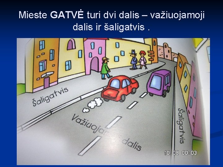 Mieste GATVĖ turi dvi dalis – važiuojamoji dalis ir šaligatvis. 