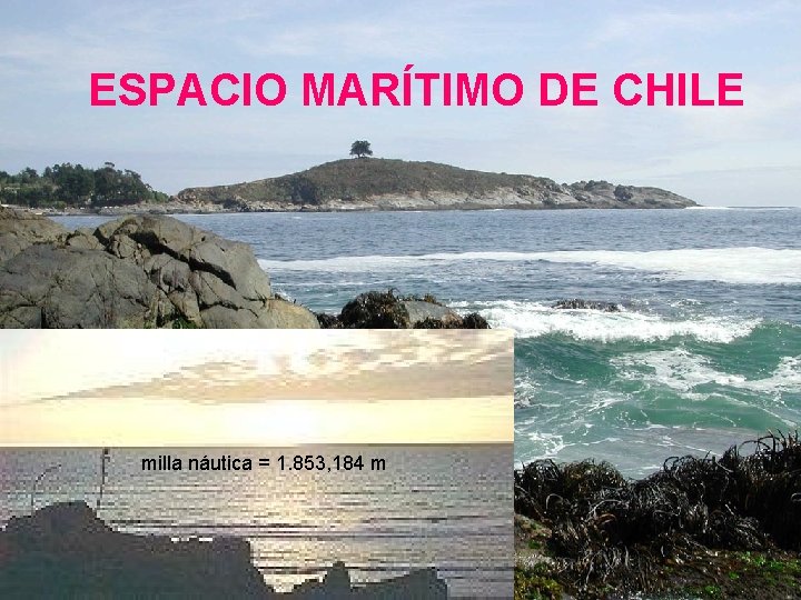 ESPACIO MARÍTIMO DE CHILE milla náutica = 1. 853, 184 m 