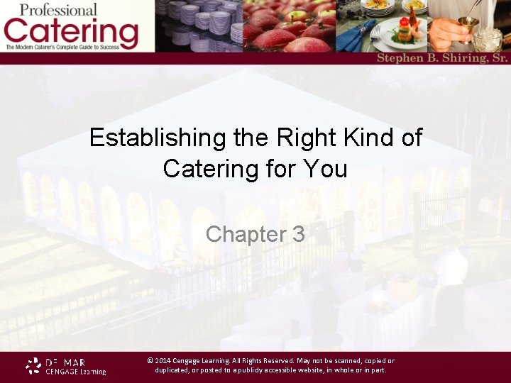 Establishing the Right Kind of Catering for You Chapter 3 © 2014 Cengage Learning.