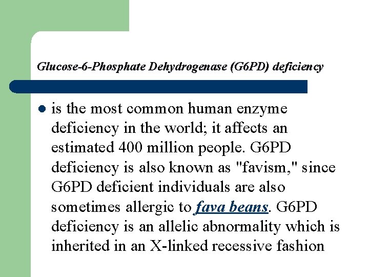 Glucose-6 -Phosphate Dehydrogenase (G 6 PD) deficiency l is the most common human enzyme Glucose-6 -Phosphate Dehydrogenase (G 6 PD) deficiency l is the most common human enzyme