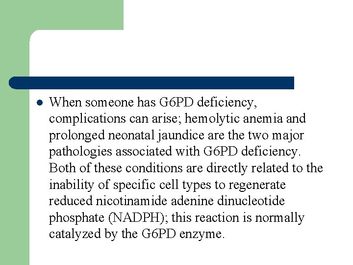 l When someone has G 6 PD deficiency, complications can arise; hemolytic anemia and l When someone has G 6 PD deficiency, complications can arise; hemolytic anemia and