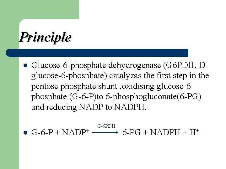 Principle l l Glucose-6 -phosphate dehydrogenase (G 6 PDH, Dglucose-6 -phosphate) catalyzas the first Principle l l Glucose-6 -phosphate dehydrogenase (G 6 PDH, Dglucose-6 -phosphate) catalyzas the first